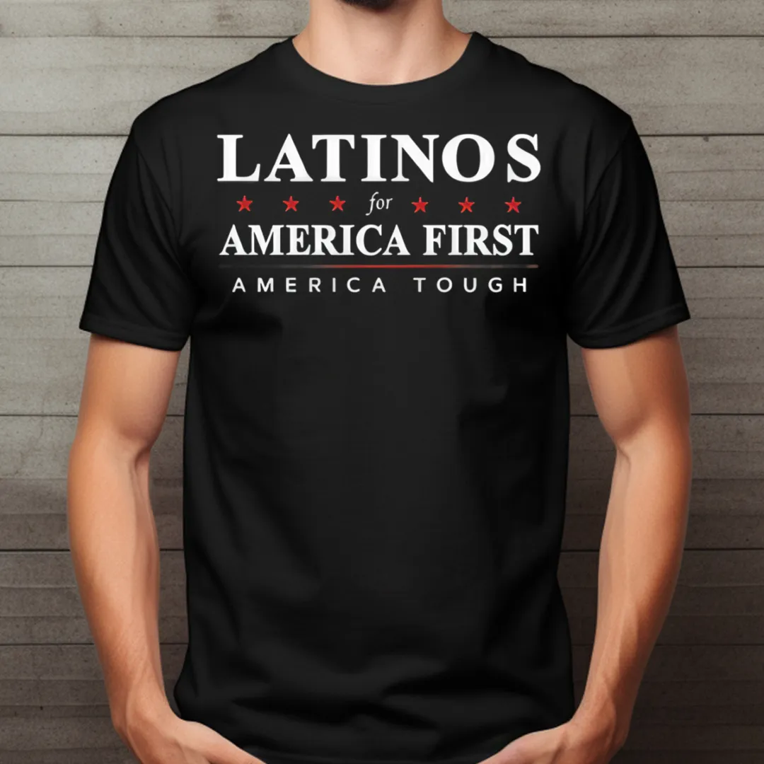Latinos For America First America Tough Shirt