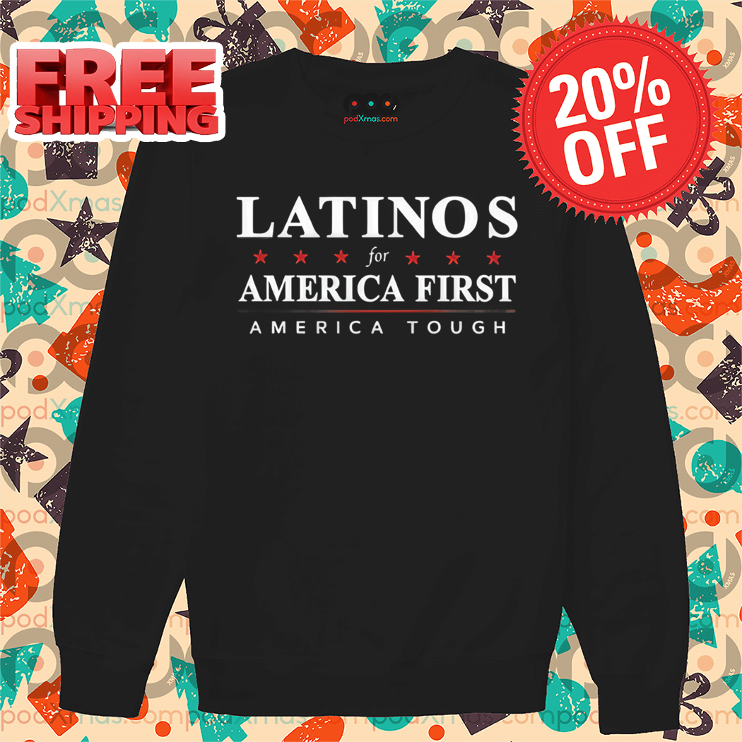 Latinos For America First America Tough Shirt