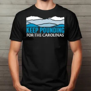 Keep Pounding For The Carolinas 2024 Shirt