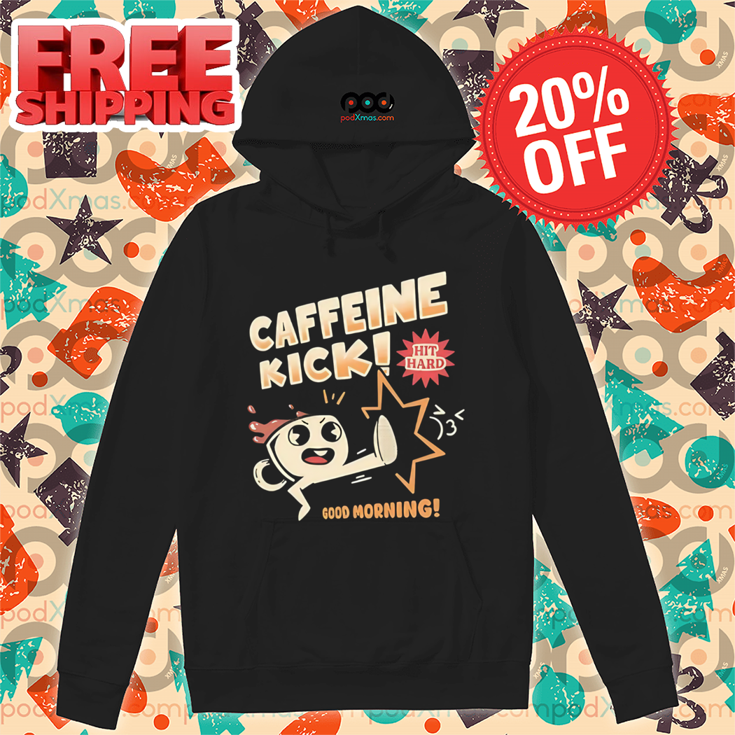 Caffeine Kick Hit Hard Good Morning 2024 Shirt