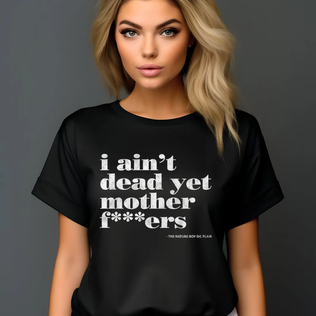 I Ain't Dead Yet Motherfuckers Vintage Shirt