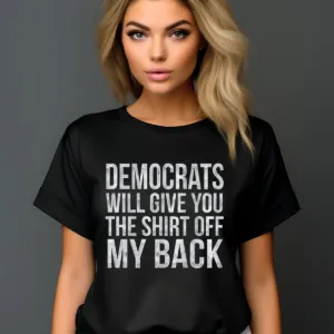 Democrats Will Give You The Shirt Off My Back 2024 Shirt