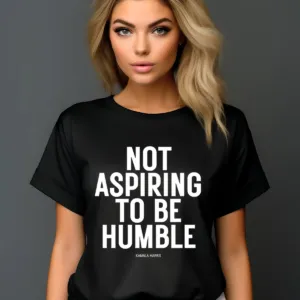 Not Aspiring To Be Humble Shirt