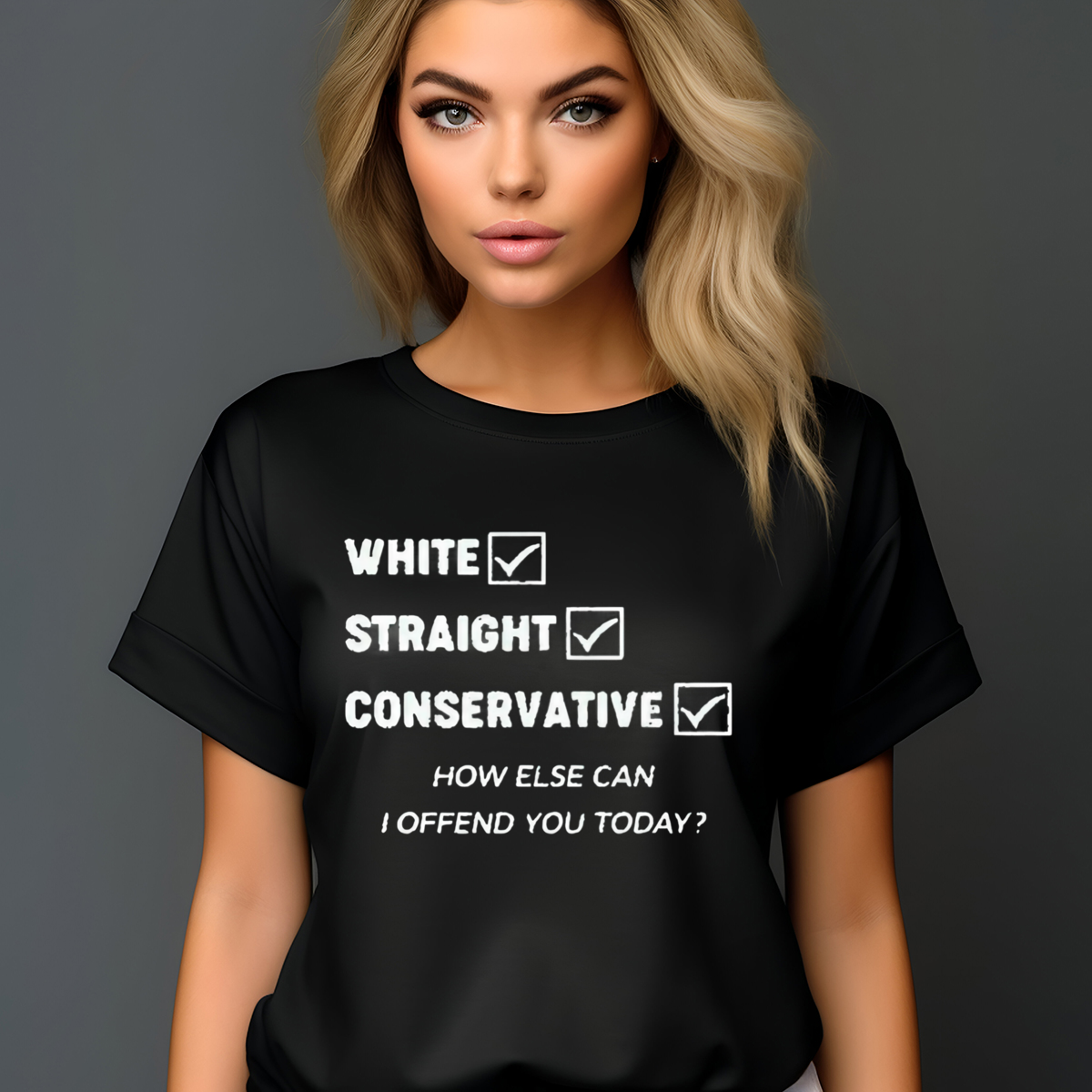 White Straight Conservative How Else Can I Offend You Today Shirt