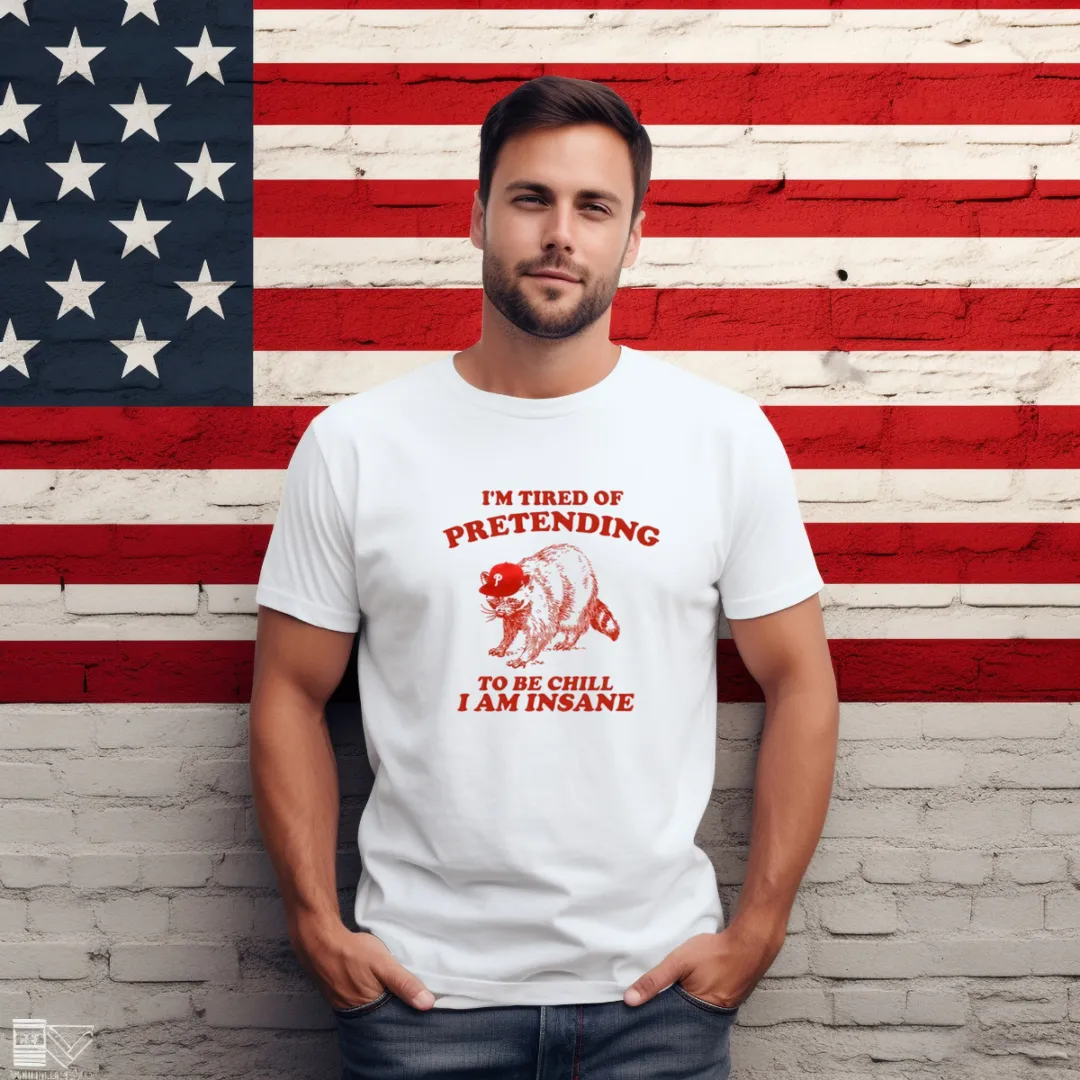 Raccoon I'm Tired Of Pretending To Be Chill I Am Insane Shirt