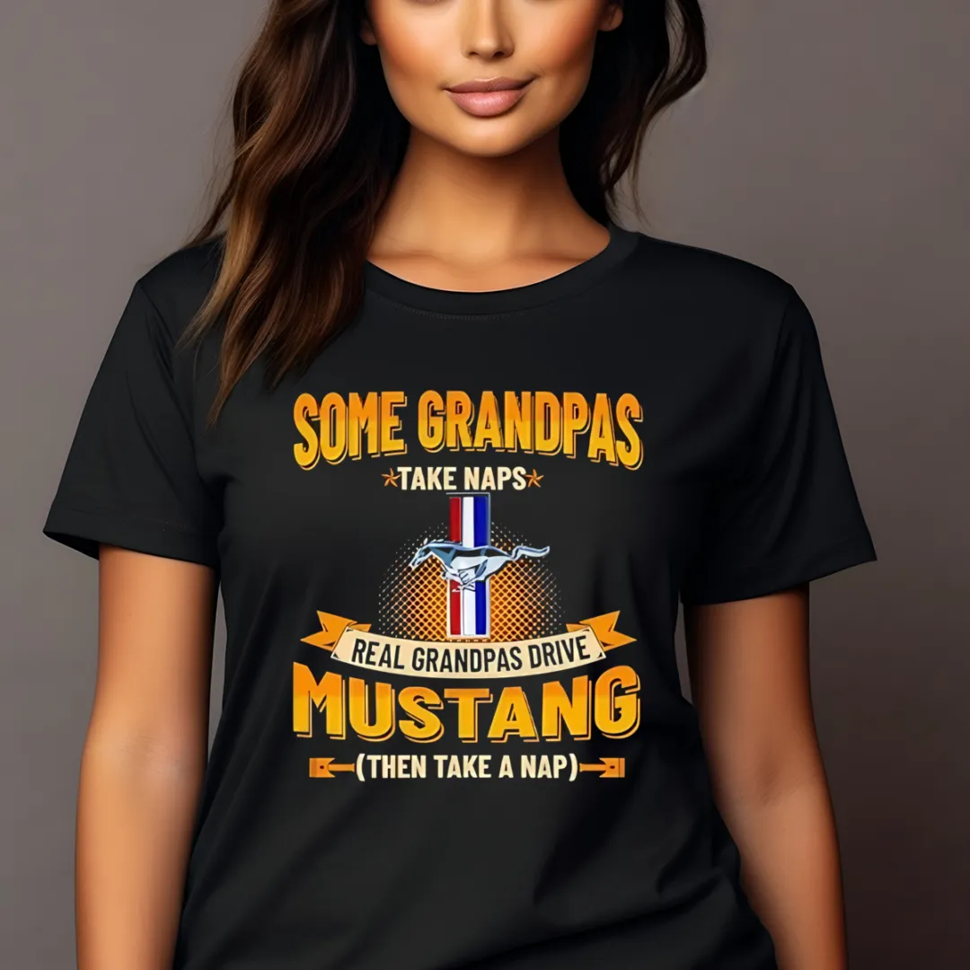 Some Grandpas Take Naps Real Grandpas Drive Mustang Then Take A Nap Shirt