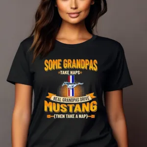 Some Grandpas Take Naps Real Grandpas Drive Mustang Then Take A Nap Shirt