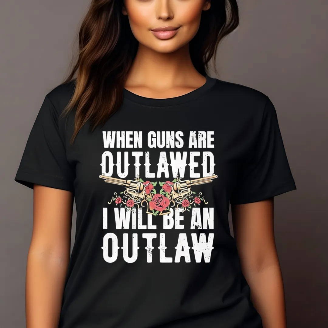 When Guns Are Outlawed I Will Be An Outlaw Vintage Shirt