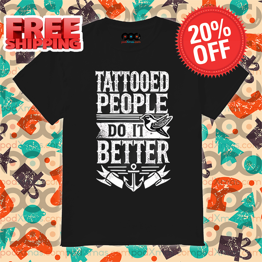 Tattooed People Do It Better Vintage 2024 Shirt