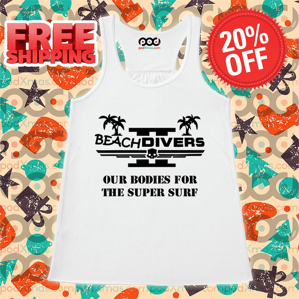 Beachdivers Our Bodies For The Super Surf Shirt