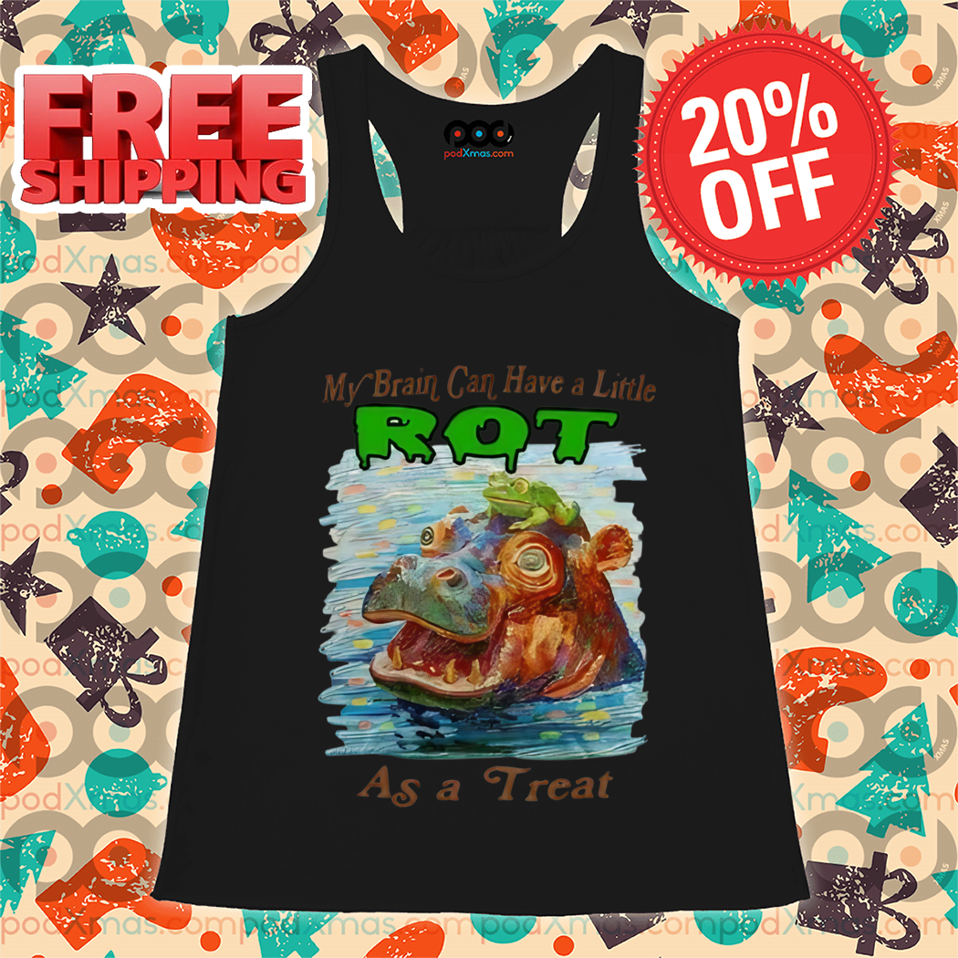 Hippo My Brain Can Have A Little Rot As A Treat Shirt