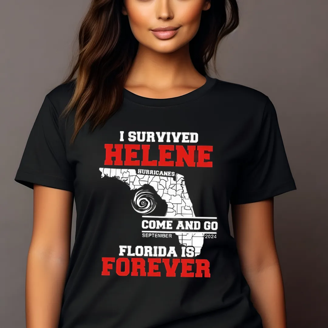 I Survived Helene Hurricanes Come And Go Florida Is Forever Shirt