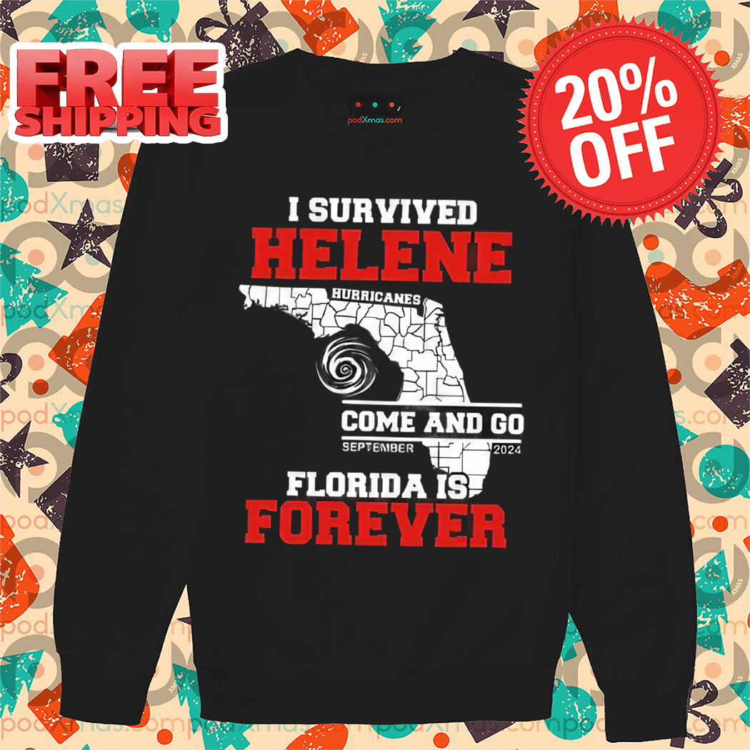 I Survived Helene Hurricanes Come And Go Florida Is Forever Shirt