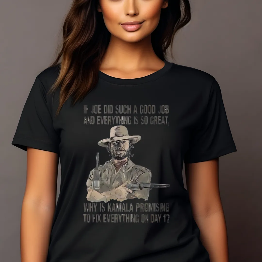 Clint Eastwood If Joe Did Such A Good Job And Everything Is So Great Shirt