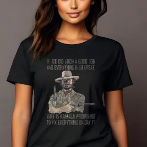 Clint Eastwood If Joe Did Such A Good Job And Everything Is So Great Shirt