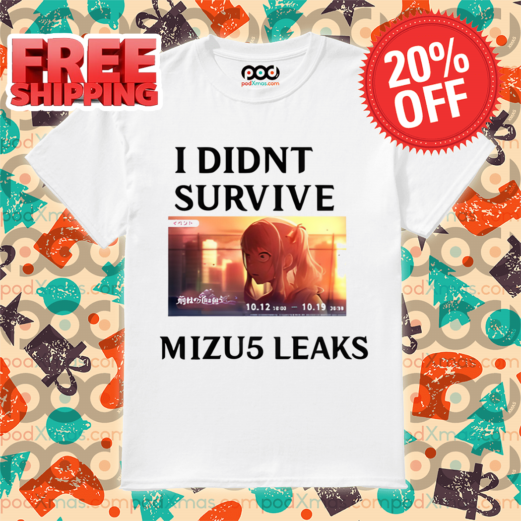 I Didn't Survive Mizu5 Leak Shirt I Didn't Survive Mizu5 Leak Shirt
