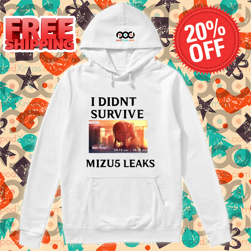I Didn't Survive Mizu5 Leak Shirt I Didn't Survive Mizu5 Leak Shirt