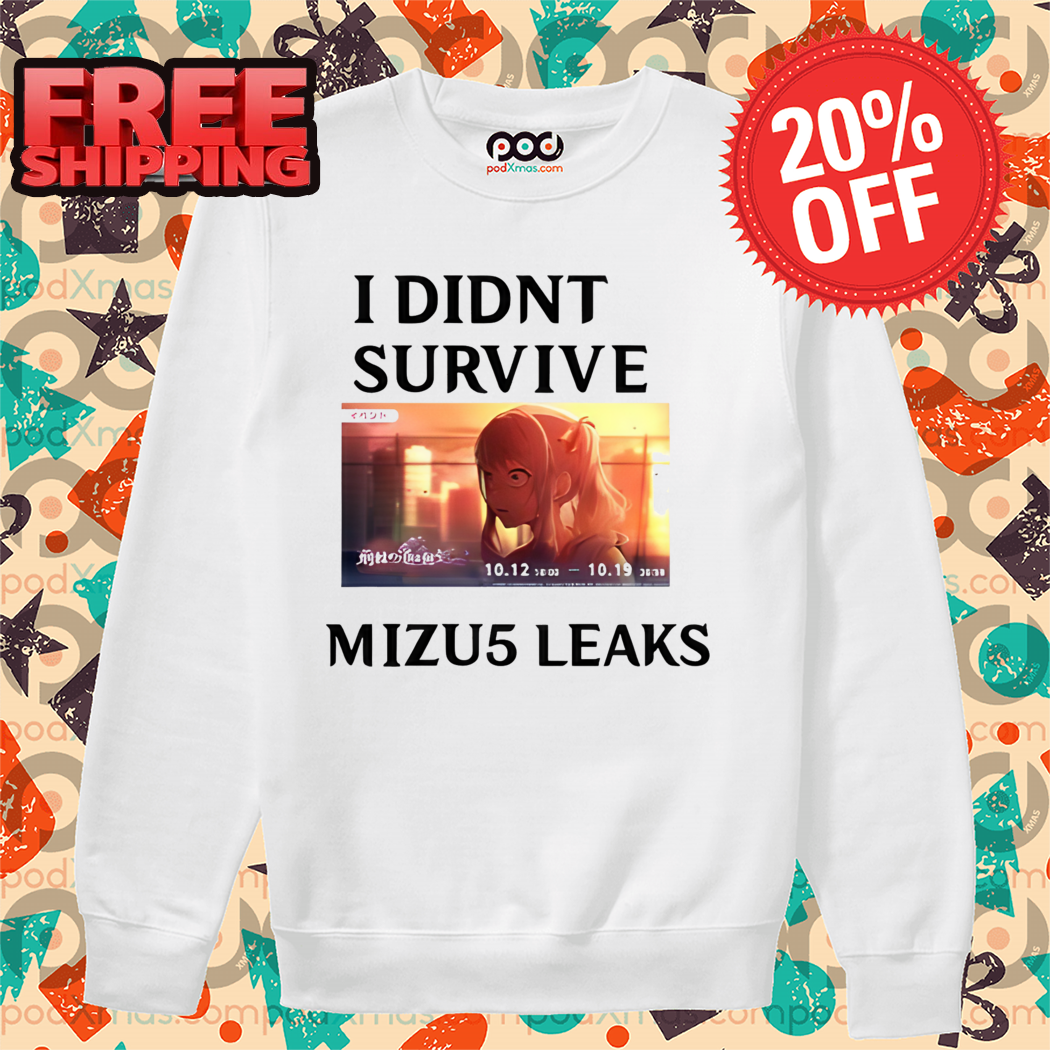 I Didn't Survive Mizu5 Leak Shirt I Didn't Survive Mizu5 Leak Shirt