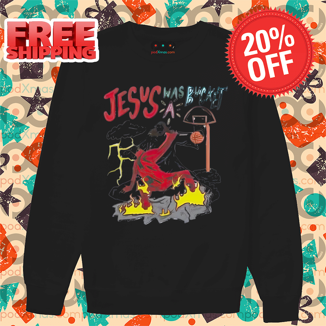 Jesus Basketball Was A Bucket Shirt