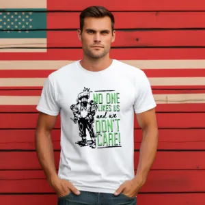 No One Likes Us And We Don't Care Shirt