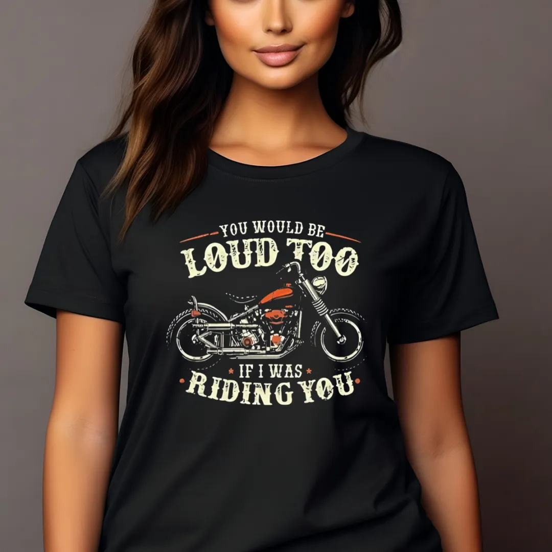 You Would Be Loud Too If I Was Riding You Vintage Shirt