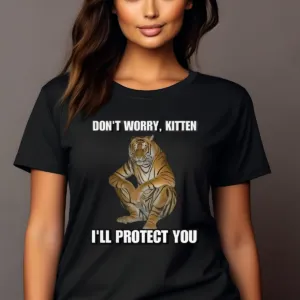 Tiger Don't Worry Kitten I'll Protect You Shirt