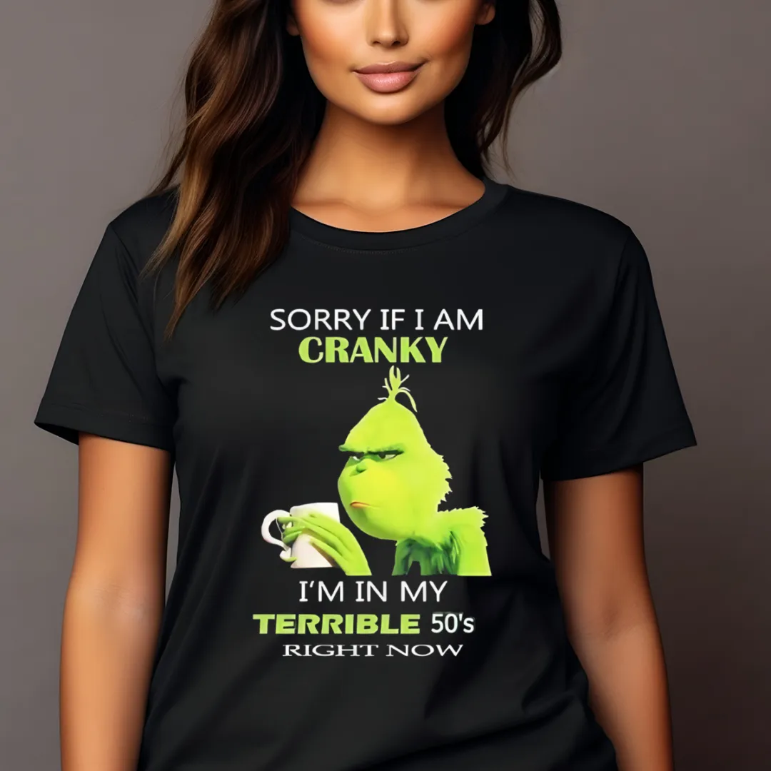 Grinch Coffee Sorry If I Am Cranky I'm In My Terrible 50's Right Now Shirt