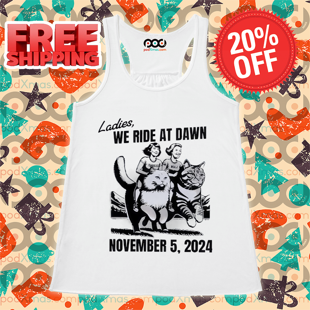 Ladies We Ride At Dawn November 5 2024 Shirt