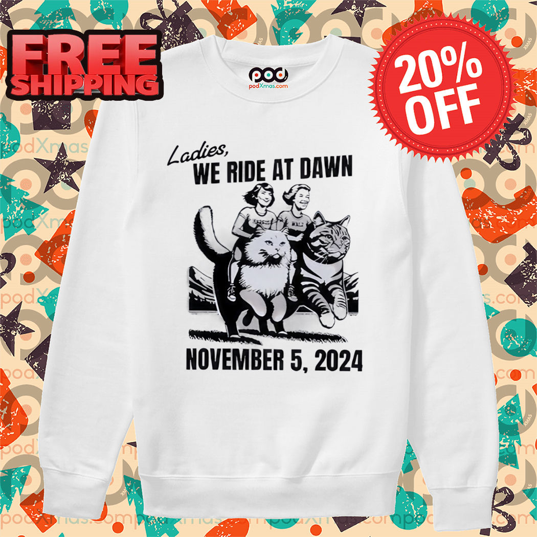 Ladies We Ride At Dawn November 5 2024 Shirt