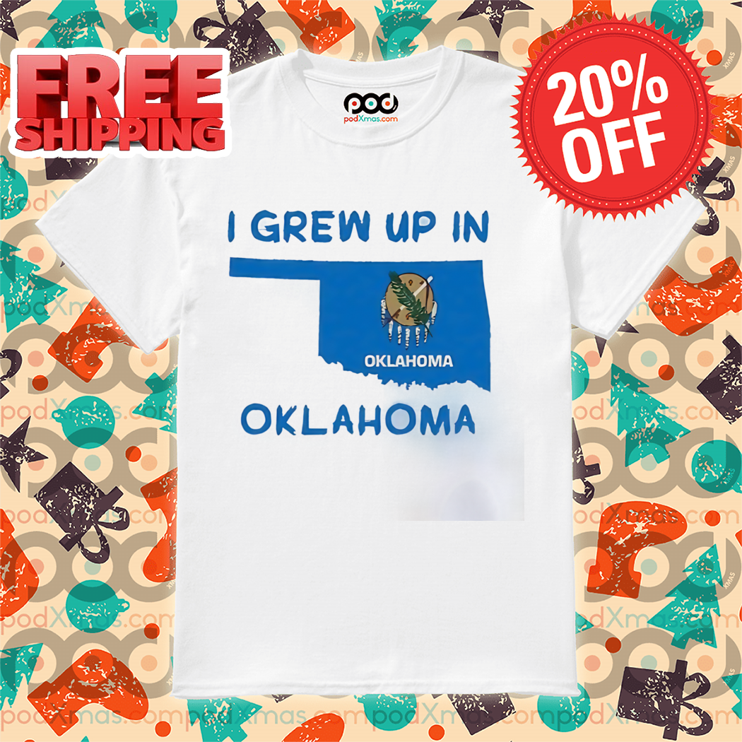I Grew Up In Oklahoma Shirt