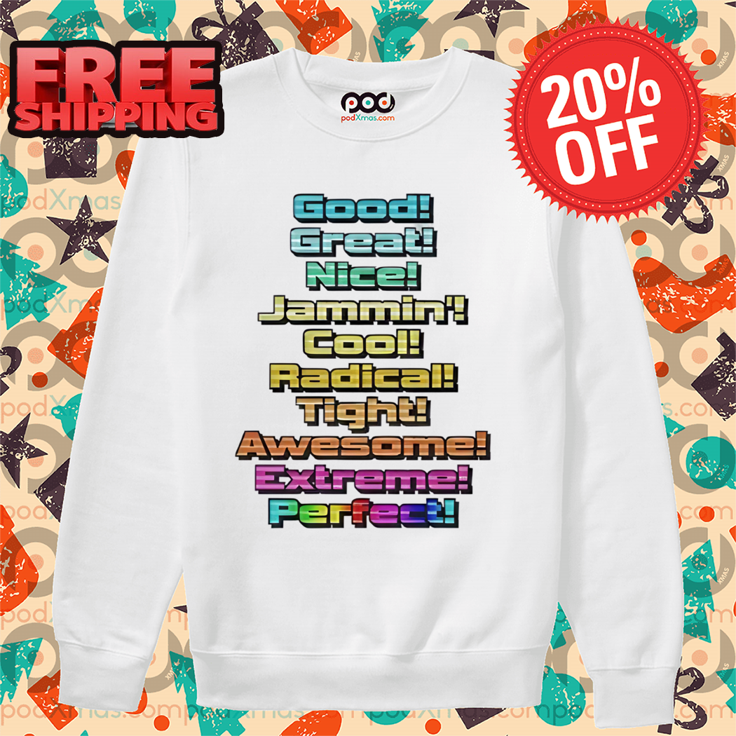 Good Great Nice Jammin Cool Radical Tight Awesome Extreme Perfect Shirt