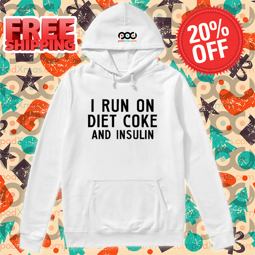 I Run On Diet Coke And Insulin Shirt