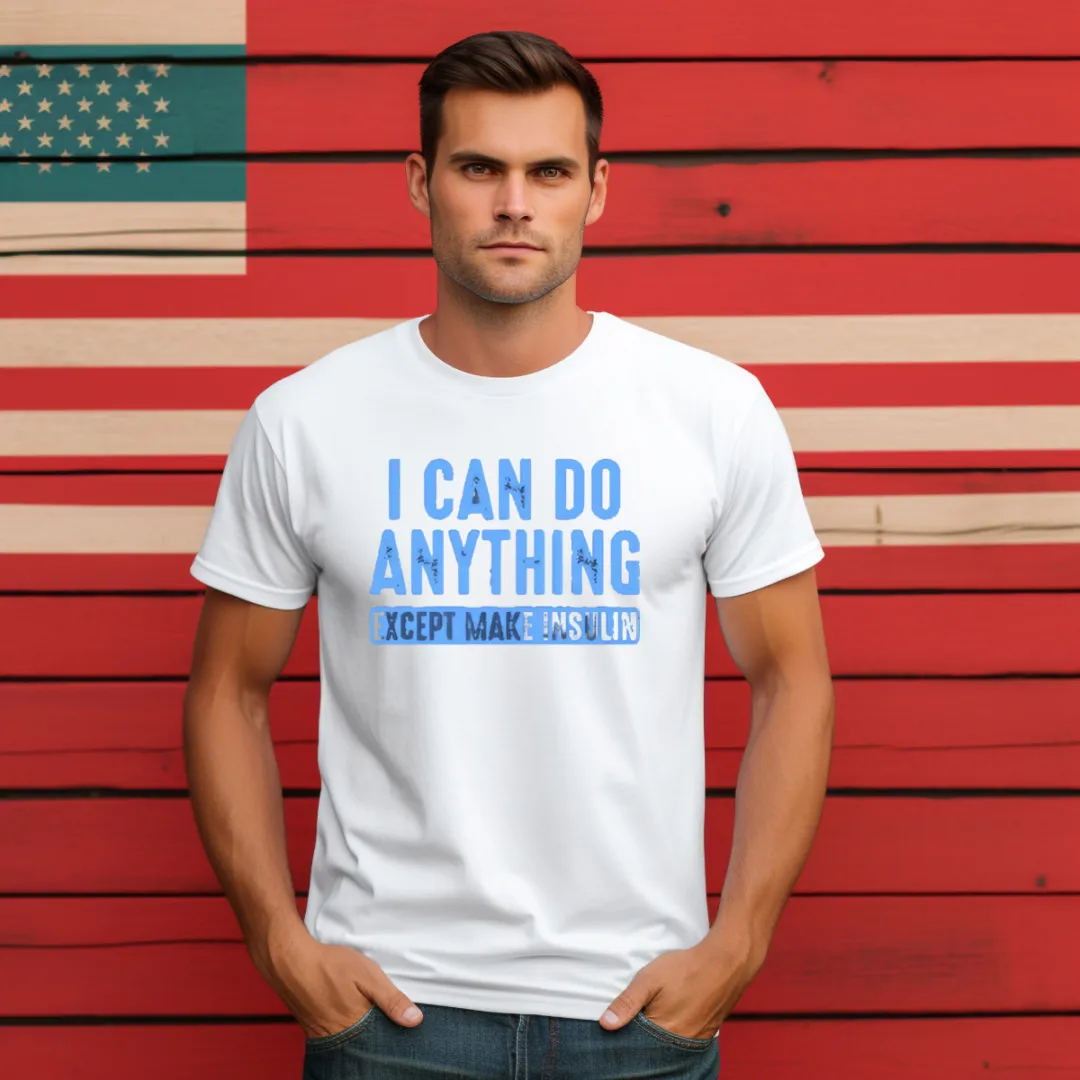 I Can Do Anything Except Make Insulin Shirt