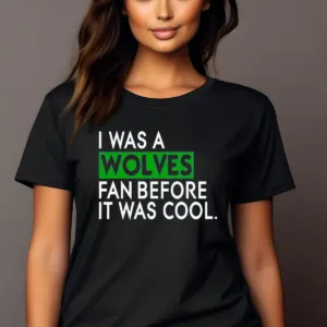 Minnesota Timberwolves I Was A Wolves Fan Before It Was Cool Shirt