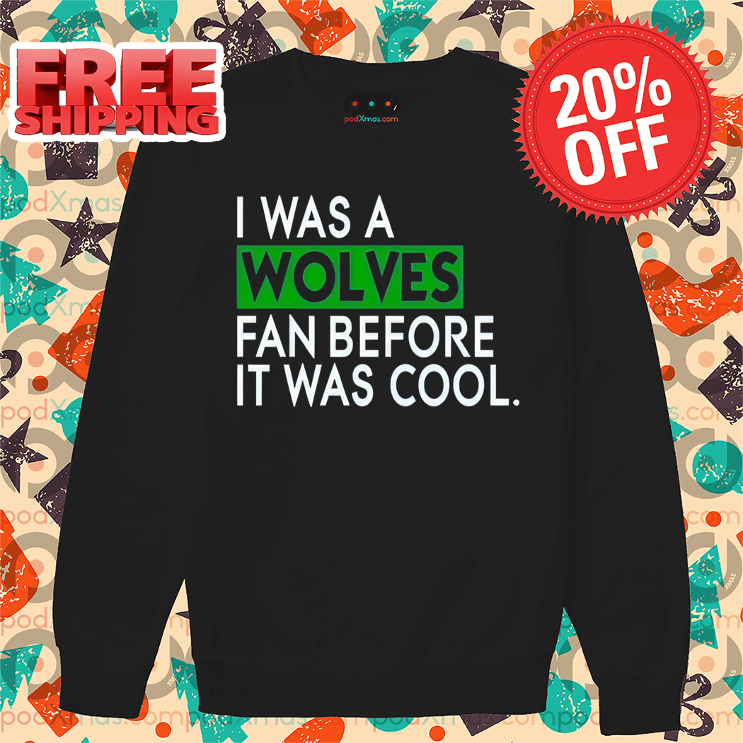 Minnesota Timberwolves I Was A Wolves Fan Before It Was Cool Shirt
