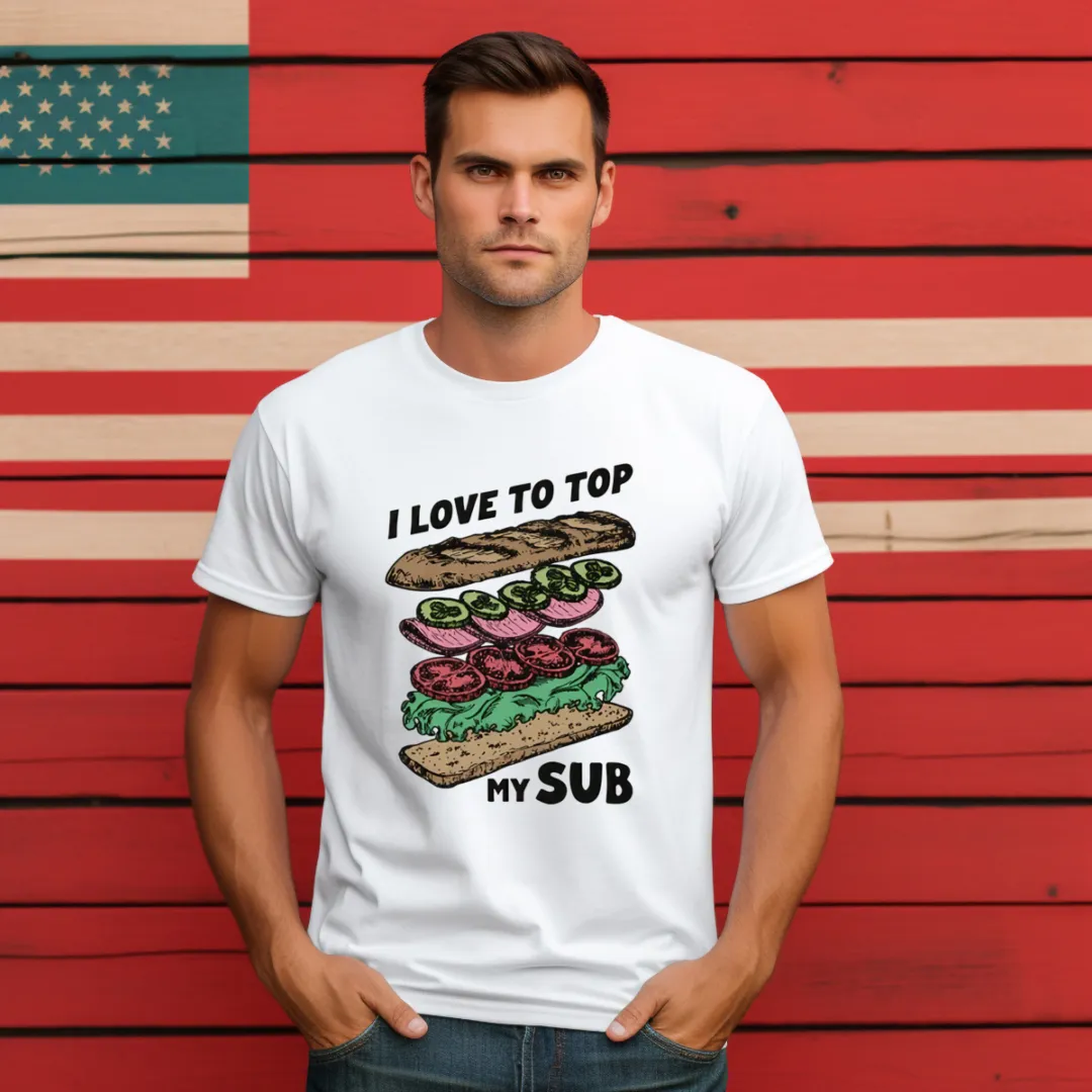 I Love To Top My Sub Shirt