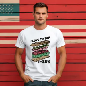 I Love To Top My Sub Shirt