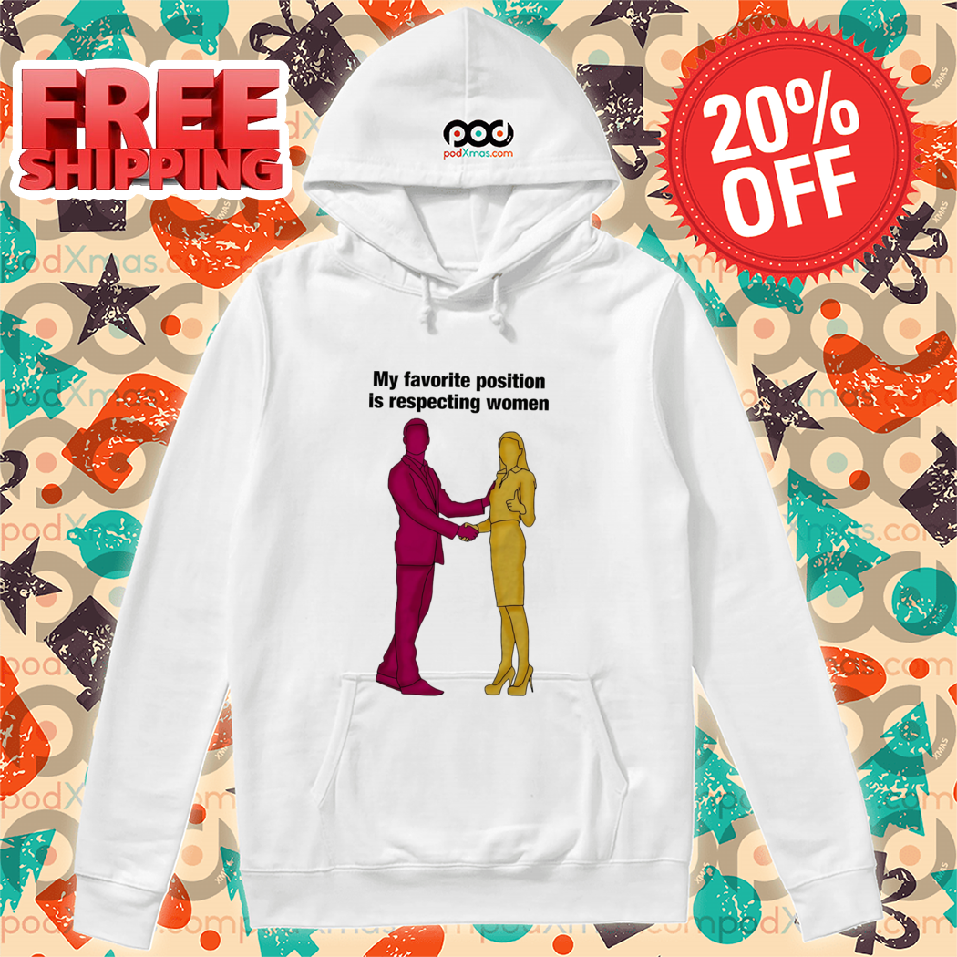 My Favorite Position Is Respecting Women Shirt
