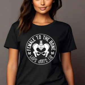 Female To The Bone Hips Don't Lie Shirt