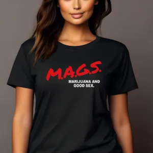 Mags Marijuana And Good Sex Shirt