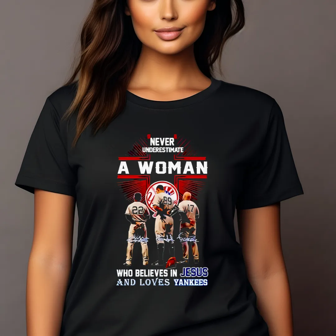 Never Underestimate A Woman Who Believes In Jesus And Loves New York Yankees Players Signature Shirt
