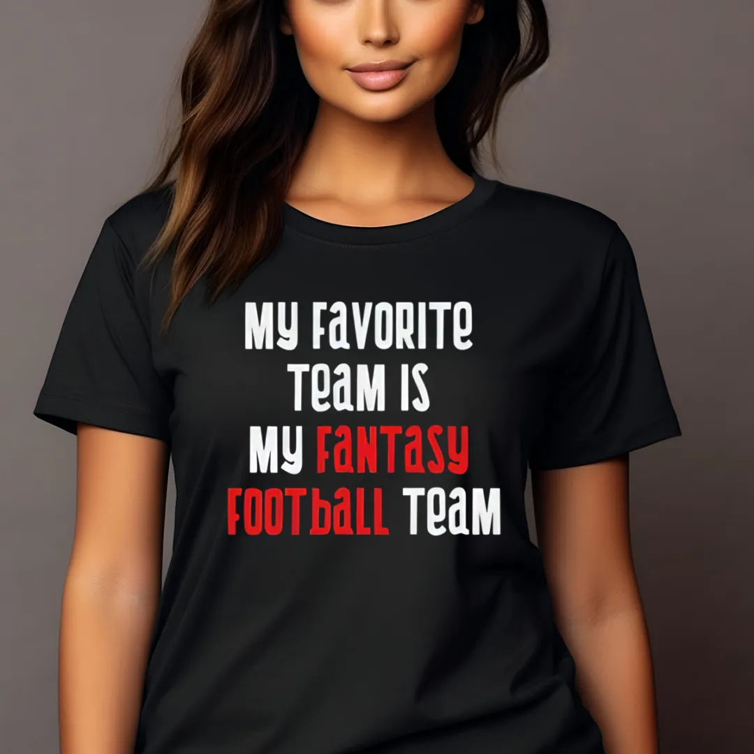 My Favorite Team Is My Fantasy Football Team Shirt