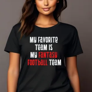 My Favorite Team Is My Fantasy Football Team Shirt