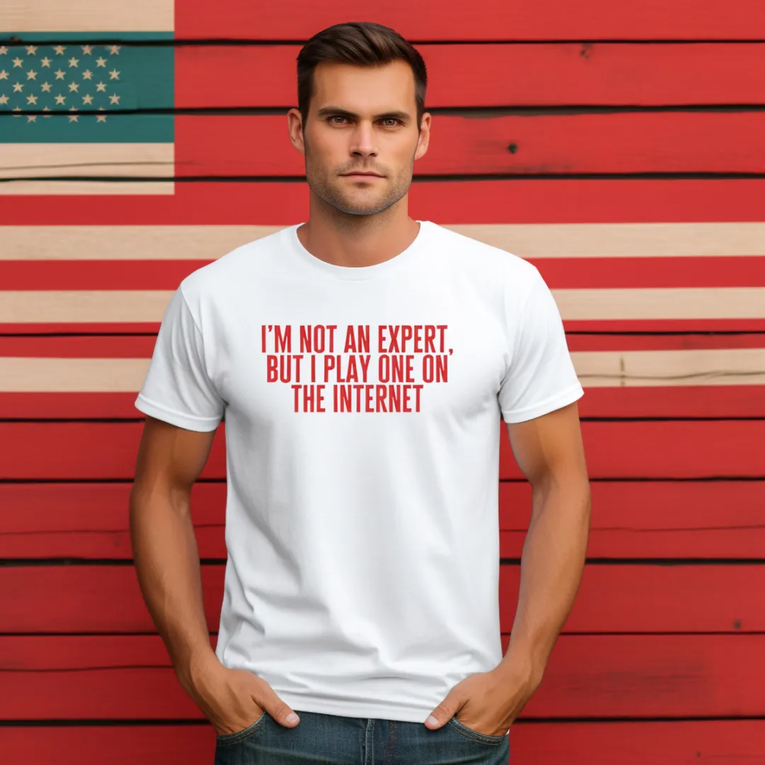 I'm Not An Expert But I Play One On The Internet Shirt