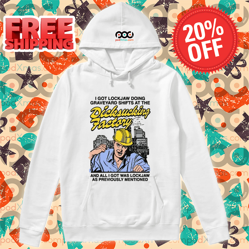I Got Lockjaw Doing Graveyard Shifts At The Dicksucking Factory