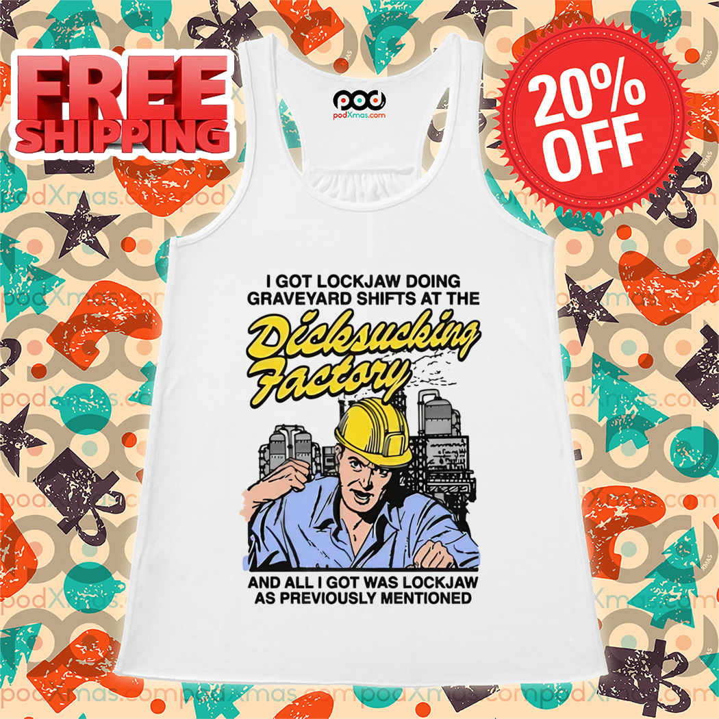 I Got Lockjaw Doing Graveyard Shifts At The Dicksucking Factory
