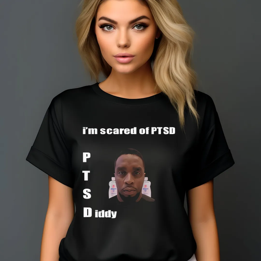 I'm Scared Of Ptsd Diddy Shirt