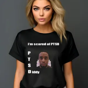 I'm Scared Of Ptsd Diddy Shirt
