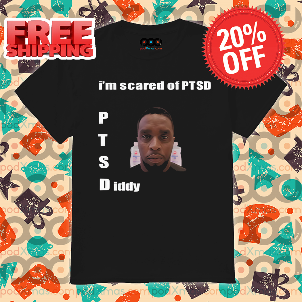 I'm Scared Of Ptsd Diddy Shirt I'm Scared Of Ptsd Diddy Shirt