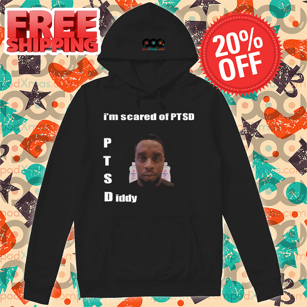 I'm Scared Of Ptsd Diddy Shirt I'm Scared Of Ptsd Diddy Shirt